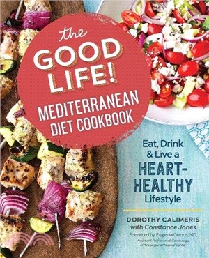 The Good Life! Mediterranean Diet Cookbook ─ Eat, Drink, & Live a Heart-Healthy Lifestyle