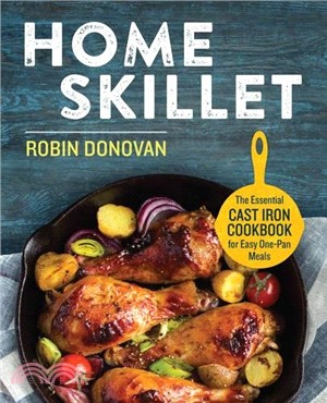 Home Skillet ─ The Essential Cast Iron Cookbook for Easy One-Pan Meals