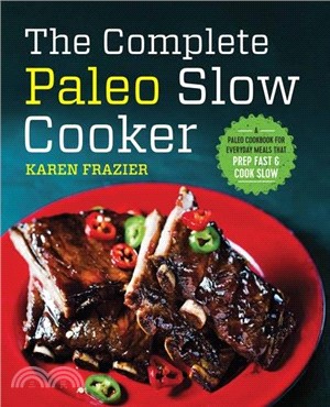 The Complete Paleo Slow Cooker ─ A Paleo Cookbook for Everyday Meals That Prep Fast & Cook Slow
