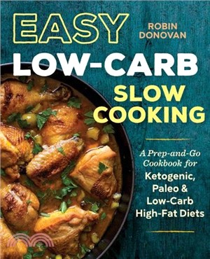 Easy Low-Carb Slow Cooking ─ A Prep-and-Go Cookbook for Ketogenic, Paleo & Low-Carb High-Fat Diets