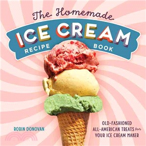 The Homemade Ice Cream Recipe Book ― Old-fashioned All-american Treats for Your Ice Cream Maker
