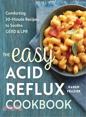 The Easy Acid Reflux Cookbook ― Comforting 30-minute Recipes to Soothe Gerd & Lpr