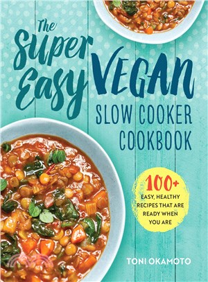 The Super Easy Vegan Slow Cooker Cookbook ─ 100 + Easy, Healthy Recipes That Are Ready When You Are