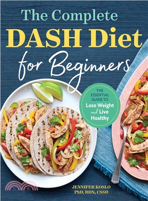 The Complete Dash Diet for Beginners ― The Essential Guide to Lose Weight and Live Healthy