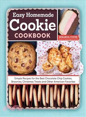 Easy Homemade Cookie Cookbook ─ Simple Recipes for the Best Chocolate Chip Cookies, Brownies, Christmas Treats, and Other American Favorites