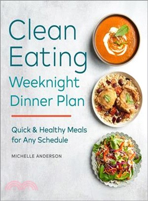 The Clean Eating Weeknight Plan ─ 75 Clean & Simple Dinners Your Family Will Love