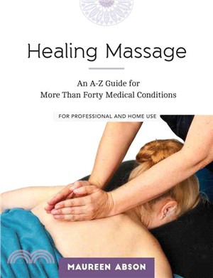 Healing Massage ─ An A-Z Guide for More Than Forty Medical Conditions: for Professional and Home Use