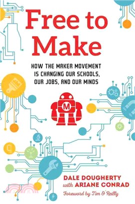 Free to Make ─ How the Maker Movement Is Changing Our Schools, Our Jobs, and Our Minds