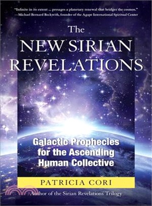 The new Sirian revelations :galactic prophecies for the ascending human collective /