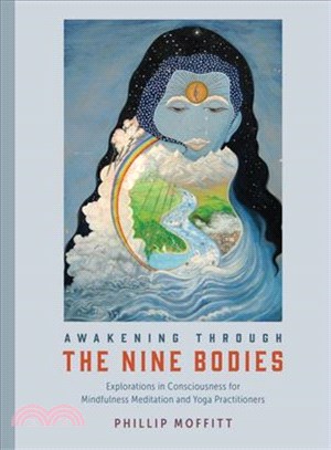 Awakening Through the Nine Bodies :Explorations in Consciousness for Mindfulness Meditation and Yoga Practitioners /