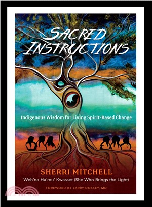 Sacred instructions :indigenous wisdom for living spirit-based change /