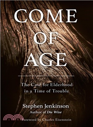 Come of Age ― The Case for Elderhood in a Time of Trouble