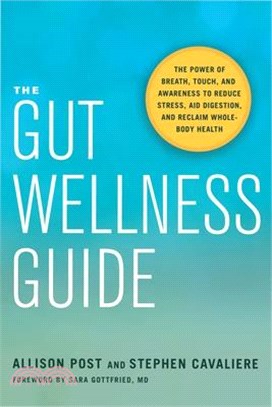 The Gut Wellness Guide ― The Power of Breath, Touch, and Awareness to Reduce Stress, Aid Digestion, and Reclaim Whole-Body Health