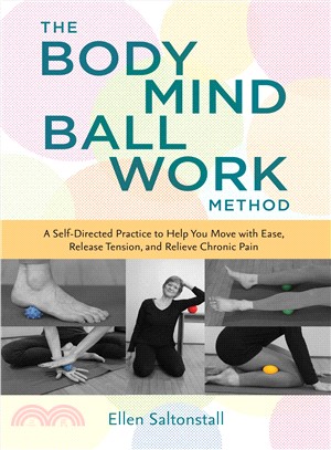 The Bodymind Ballwork Method ― A Self-directed Practice to Help You Move With Ease, Release Tension, and Relieve Chronic Pain