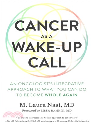 Cancer As a Wake-up Call ― An Oncologist's Integrative Approach to What You Can Do to Become Whole Again