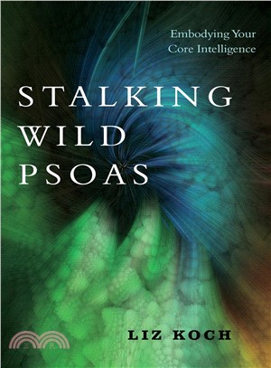 Stalking Wild Psoas ― Embodying Your Core Intelligence