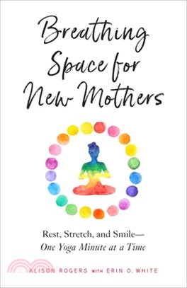 Breathing Space for New Mothers ― Rest, Stretch, and Smile--One Yoga Minute at a Time