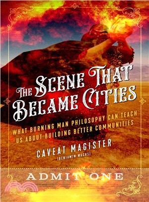 The scene that became cities :what burning man philosophy can teach us about building better communities /