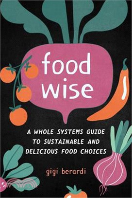 Food Wise ― A Whole Systems Guide to Sustainable and Delicious Food Choices