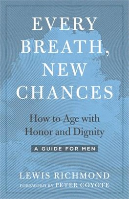 Every Breath, New Chances ― How to Age With Honor and Dignity--a Guide for Men