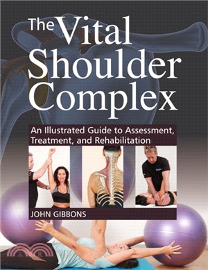 The Vital Shoulder Complex ― An Illustrated Guide to Assessment, Treatment, and Rehabilitation