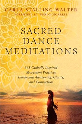 Sacred Dance Meditations ― 365 Globally Inspired Movement Practices Enhancing Awakening, Clarity, and Connection