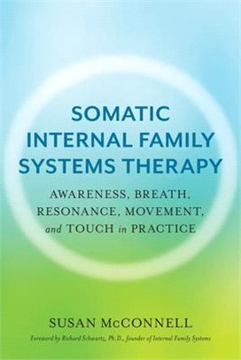 Somatic Internal Family Systems Therapy ― Awareness, Breath, Resonance, Movement and Touch in Practice