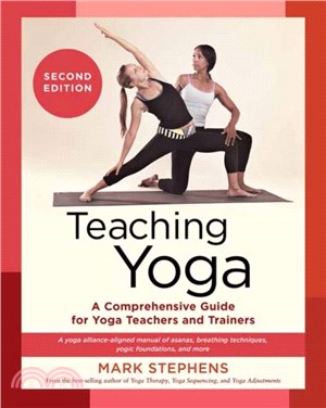Teaching Yoga：A Comprehensive Guide for Yoga Teachers and Trainers: A Yoga Alliance-Aligned Manual of Asanas, Breathing Techniques, Yogic Foundations, and More