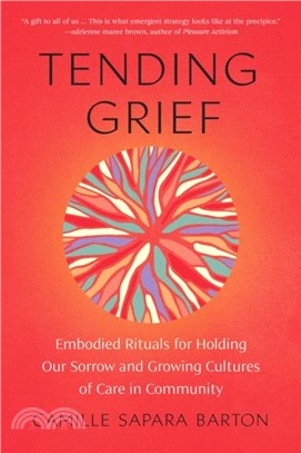 Tending Grief：Embodied Rituals for Holding Our Sorrow and Growing Cultures of Care in Community