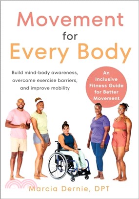 Movement for Every Body：An Inclusive Fitness Guide for Better Movement--Build mind-body awareness, overcome exercise barriers, and improve mobility