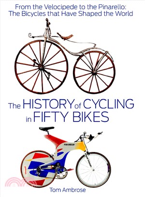 The History of Cycling in Fifty Bikes ─ From the Velocipede to the Pinarello: The Bicycles That Have Shaped the World