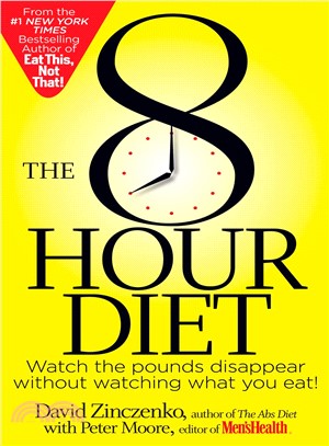 The 8-Hour Diet ─ Watch the pounds disappear without watching what you eat!