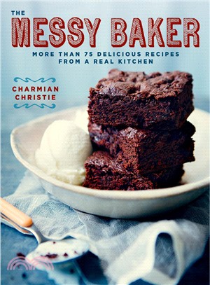 The Messy Baker ─ More Than 75 Delicious Recipes from a Real Kitchen