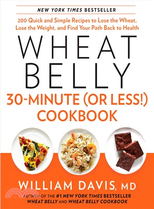 Wheat Belly 30-minute or Less! Cookbook ─ 200 Quick and Simple Recipes to Lose the Wheat, Lose the Weight, and Find Your Path Back to Health