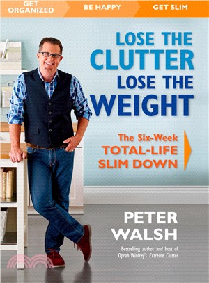 Lose the Clutter, Lose the Weight ─ The Six-Week Total-Life Slim Down