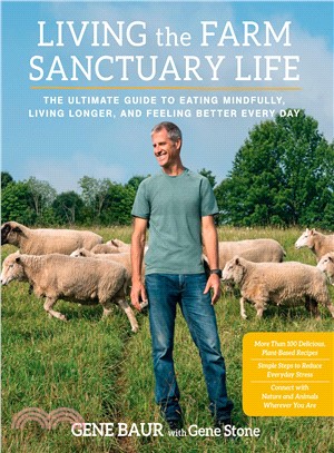 Living the Farm Sanctuary Life ─ The Ultimate Guide to Eating Mindfully, Living Longer, and Feeling Better Every Day