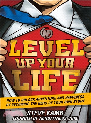 Level Up Your Life ─ How to Unlock Adventure and Happiness by Becoming the Hero of Your Own Story
