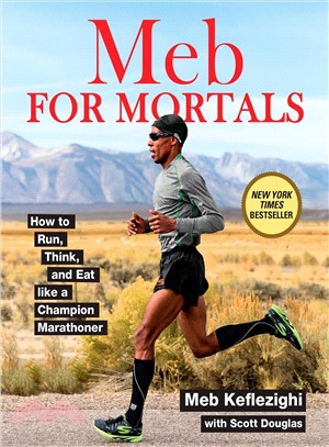 Meb for Mortals ─ How to Run, Think, and Eat Like a Champion Marathoner