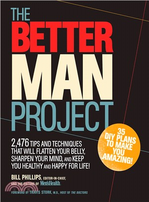 The Better Man Project ─ 2,476 Tips and Techniques That Will Flatten Your Belly, Sharpen Your Mind, and Keep You Healthy and Happy for Life!