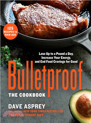 Bulletproof: The Cookbook ─ Lose Up to a Pound a Day, Increase Your Energy, and End Food Cravings for Good