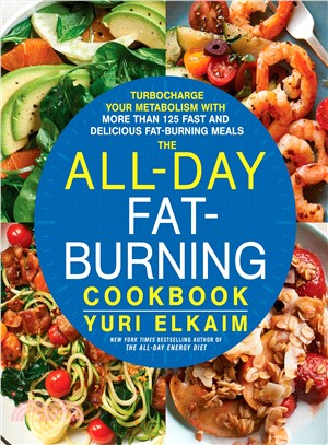 The All-Day Fat-Burning Cookbook ─ Turbocharge Your Metabolism With More Than 125 Fast and Delicious Fat-burning Meals