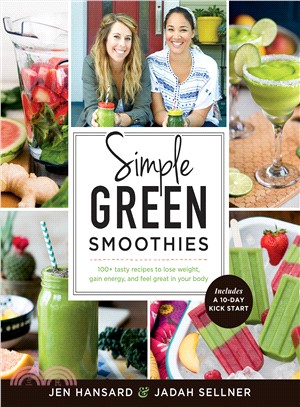 Simple Green Smoothies ─ 100+ tasty recipes to lose weight, gain energy, and feel great in your body