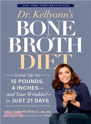 Dr. Kellyann's Bone Broth Diet ─ Lose Up to 15 Pounds, 4 Inches - and Your Wrinkles! - in Just 21 Days