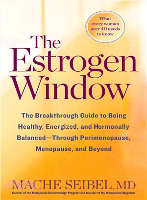 The Estrogen Window ─ The Breakthrough Guide to Being Healthy, Energized, and Hormonally Balanced-Through Perimenopause, Menopause, and Beyond