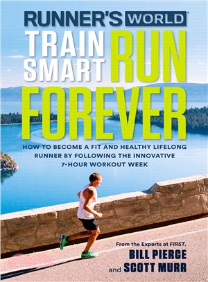 Runner's world train smart, run forever :how to be a fit and healthy lifelong runner following the innovative 7-hour workout week /