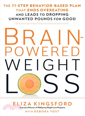 Brain-Powered Weight Loss :The 11-Step Behavior-Based Plan That Ends Overeating and Leads to Dropping Unwanted Pounds for Good /