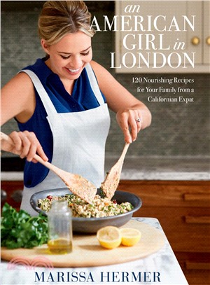 An American Girl in London ─ 120 Nourishing Recipes for Your Family from a Californian Expat