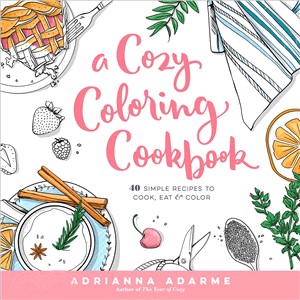 A Cozy Coloring Cookbook ─ 40 Simple Recipes to Cook, Eat & Color