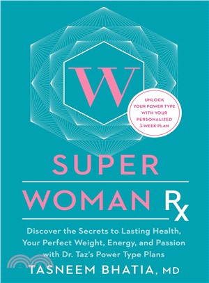 Super Woman Rx ─ Discover the Secrets to Lasting Health, Your Perfect Weight, Energy, and Passion With Dr. Taz's Power Type Plans