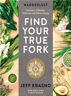 Wanderlust Find Your True Fork ─ Journeys in Healthy, Delicious, and Ethical Eating